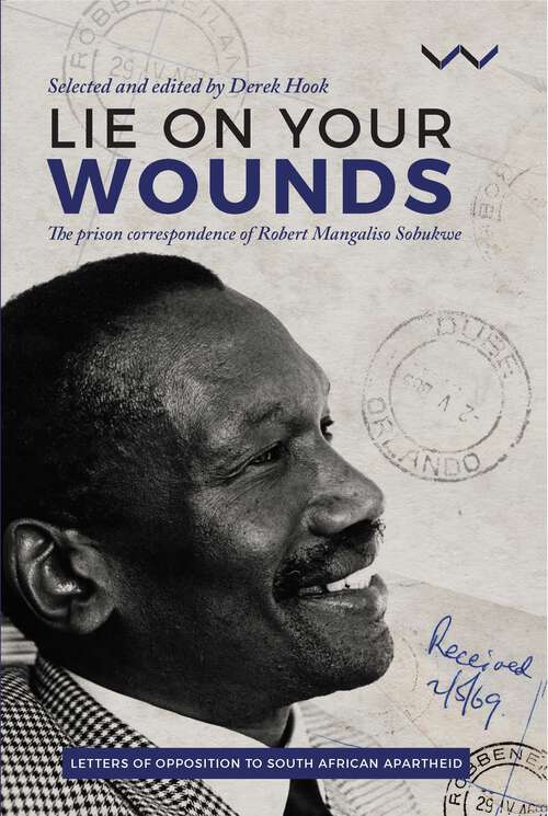 Lie on Your Wounds: The Prison Correspondence of Robert Mangaliso Sobukwe