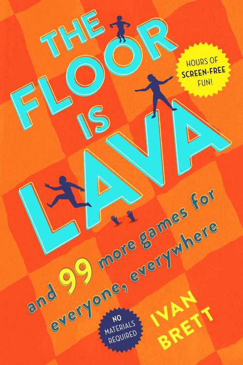 Book cover of The Floor Is Lava: And 99 More Games for Everyone, Everywhere