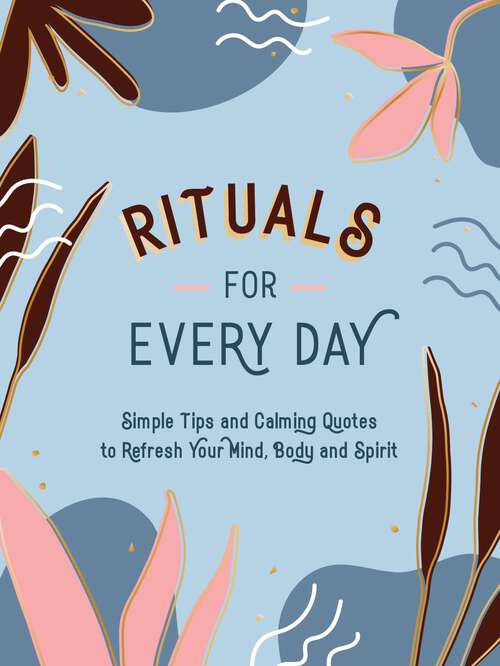 Book cover of Rituals for Every Day: Simple Tips and Calming Quotes to Refresh Your Mind, Body and Spirit