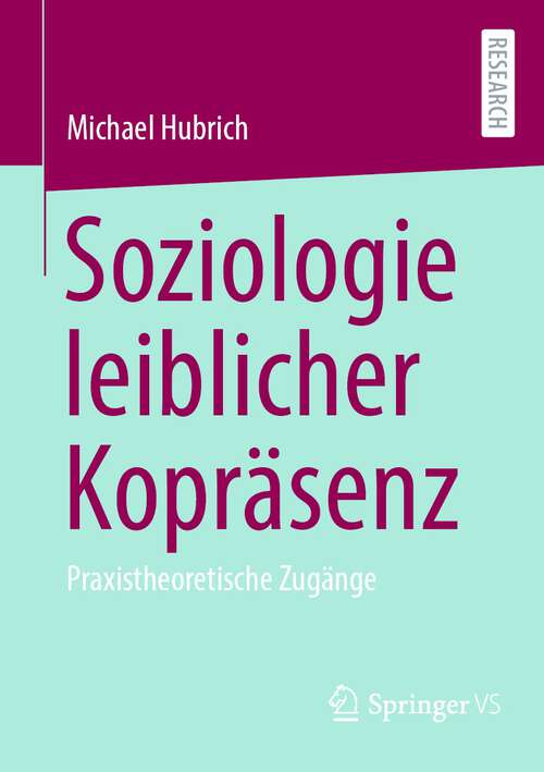 Book cover of Soziologie leiblicher Kopräsenz: Praxistheoretische Zugänge (1. Aufl. 2024)