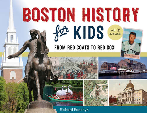 Book cover of Boston History for Kids: From Red Coats to Red Sox, with 21 Activities (For Kids series)