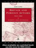 Britain and Foreign Affairs 1815-1885: Europe and Overseas