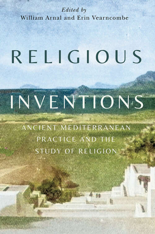 Book cover of Religious Inventions: Ancient Mediterranean Practice and the Study of Religion (Studies in Christianity and Judaism)