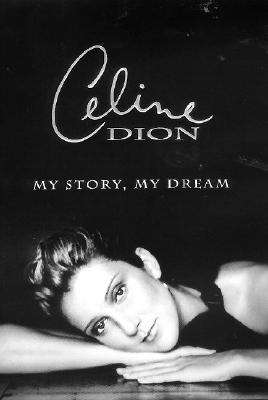 Book cover of Celine Dion: My Story, My Dream