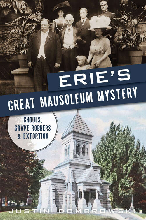 Book cover of Erie’s Great Mausoleum Mystery: Ghouls, Grave Robbers & Extortion (True Crime)