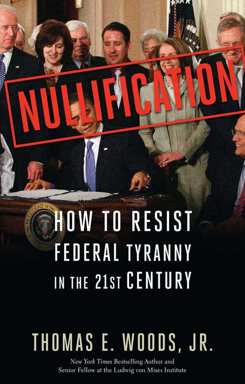 Book cover of Nullification: How to Resist Federal Tyranny in the 21st Century