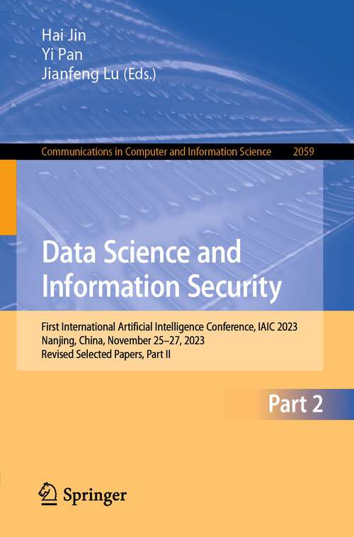 Book cover of Data Science and Information Security: First International Artificial Intelligence Conference, IAIC 2023, Nanjing, China, November 25–27, 2023, Revised Selected Papers, Part II (2024) (Communications in Computer and Information Science #2059)