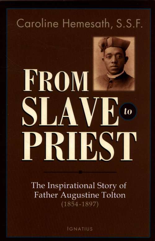 Book cover of From Slave to Priest: The Inspirational Story of Father Augustine Tolton (1854-1897)