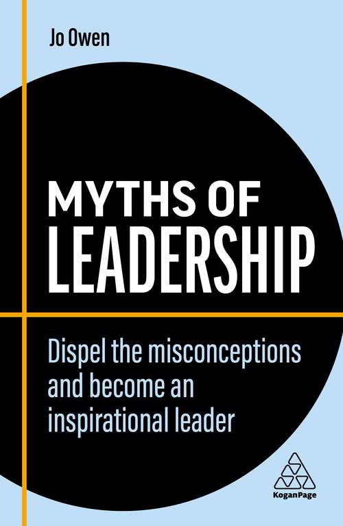 Book cover of Myths of Leadership: Dispel the Misconceptions and Become an Inspirational Leader (Business Myths)