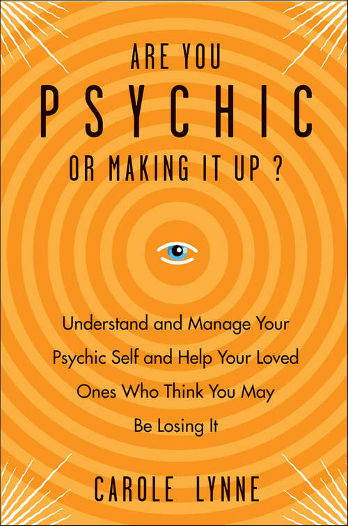 Book cover of Are You Psychic or Making It Up?: Understand and Manage Your Psychic Self and Your Loved Ones Who Think You May Be Losing It
