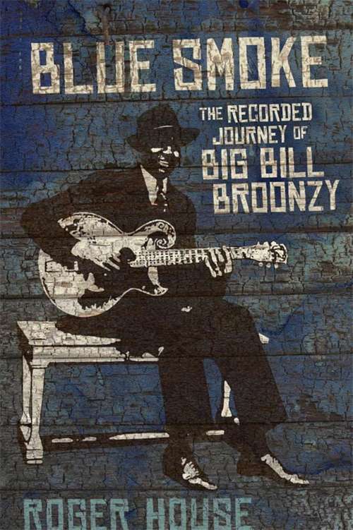 Blue Smoke: The Recorded Journey of Big Bill Broonzy