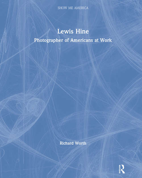 Lewis Hine: Photographer of Americans at Work (Show Me America (group 1) Ser.)