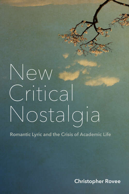 Book cover of New Critical Nostalgia: Romantic Lyric and the Crisis of Academic Life (1) (Lit Z)