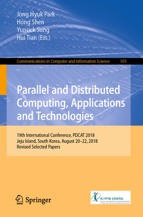 Parallel and Distributed Computing, Applications and Technologies: 19th International Conference, Pdcat 2018, Jeju Island, South Korea, August 20-22, 2018, Revised Selected Papers (Communications in Computer and Information Science #931)