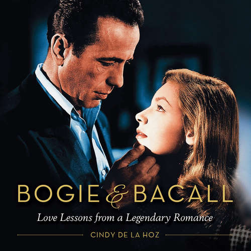 Bogie And Bacall: Love Lessons From A Legendary Romance