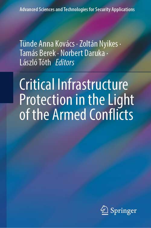 Book cover of Critical Infrastructure Protection in the Light of the Armed Conflicts (2024) (Advanced Sciences and Technologies for Security Applications)