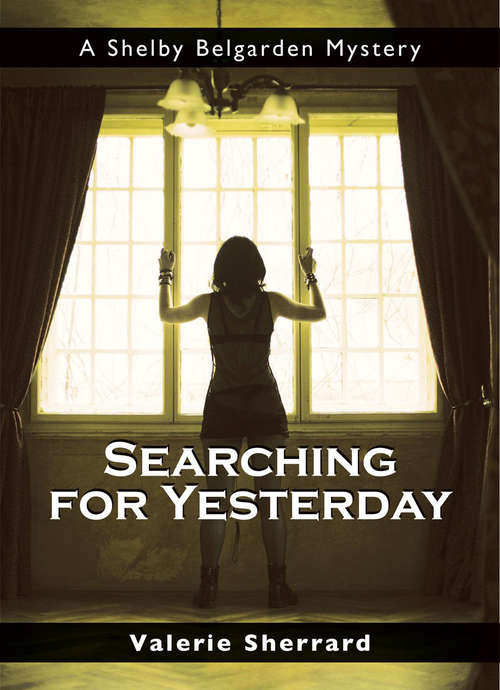 Book cover of Searching for Yesterday (Shelby Belgarden Mysteries)
