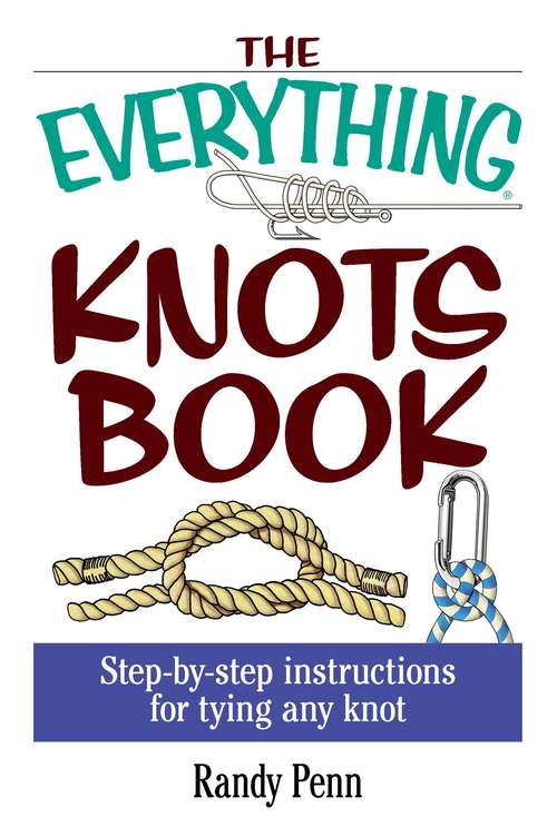 Book cover of The Everything Knots Book: Step-By-Step Instructions for Tying Any Knot