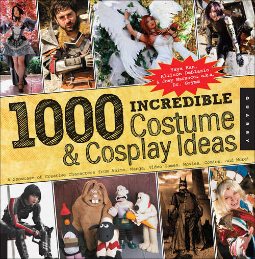 Book cover of 1000 Incredible Costume & Cosplay Ideas: A Showcase of Creative Characters from Anime, Manga, Video Games, Movies, Comics, and More! (1000 Series)