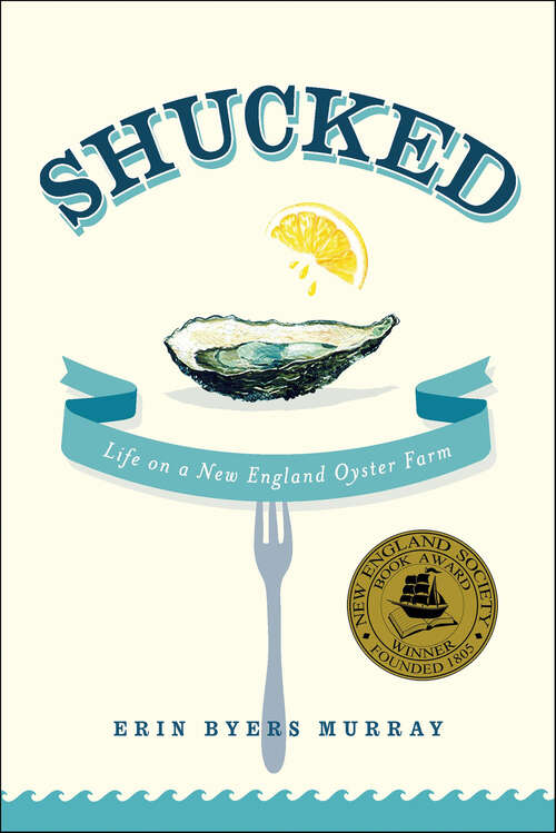 Book cover of Shucked: Life on a New England Oyster Farm
