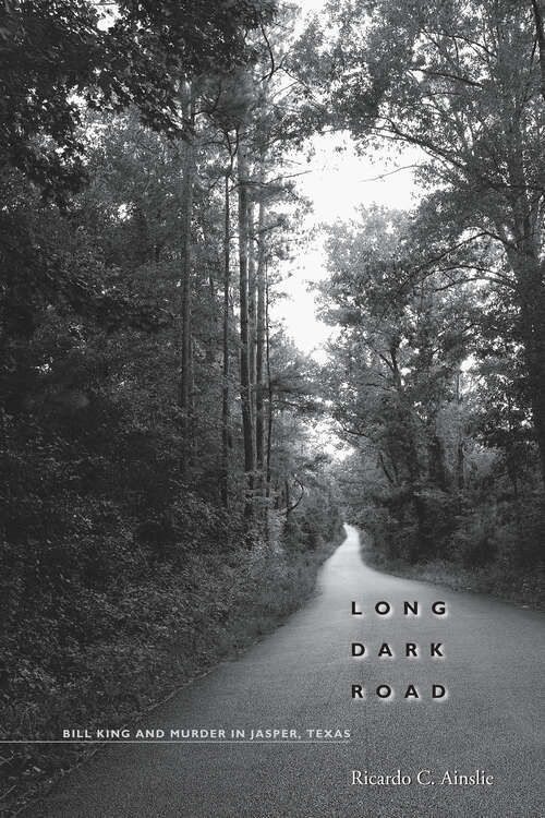 Book cover of Long Dark Road: Bill King and Murder in Jasper, Texas