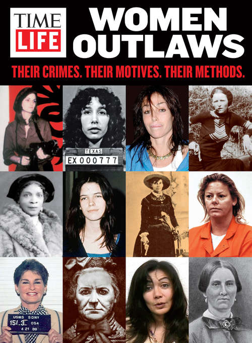 Book cover of TIME-LIFE Women Outlaws: Their Crimes. Their Motives. Their Methods.: Their Crimes. Their Motives. Their Methods.