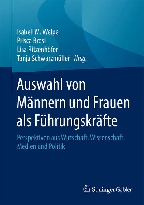 Book cover of Auswahl von Männern und Frauen als Führungskräfte: Perspektiven aus Wirtschaft, Wissenschaft, Medien und Politik