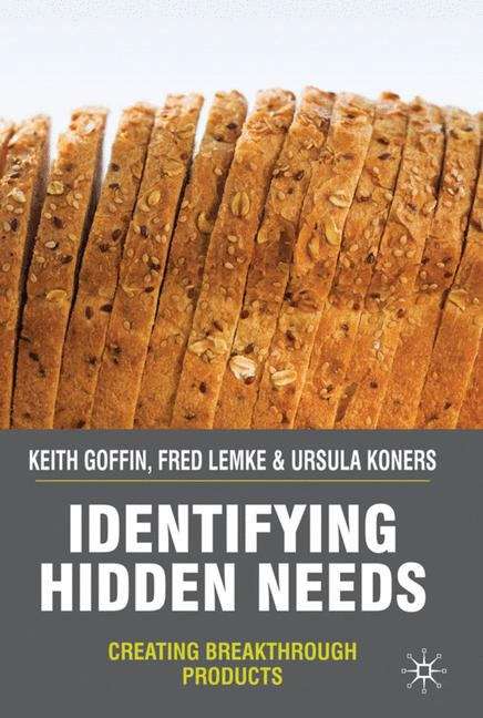 Identifying Hidden Needs: Creating Breakthrough Products