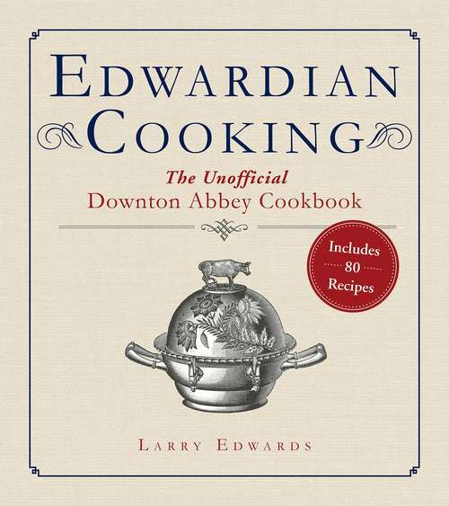 Book cover of Edwardian Cooking: The Unofficial Downton Abbey Cookbook (Proprietary)