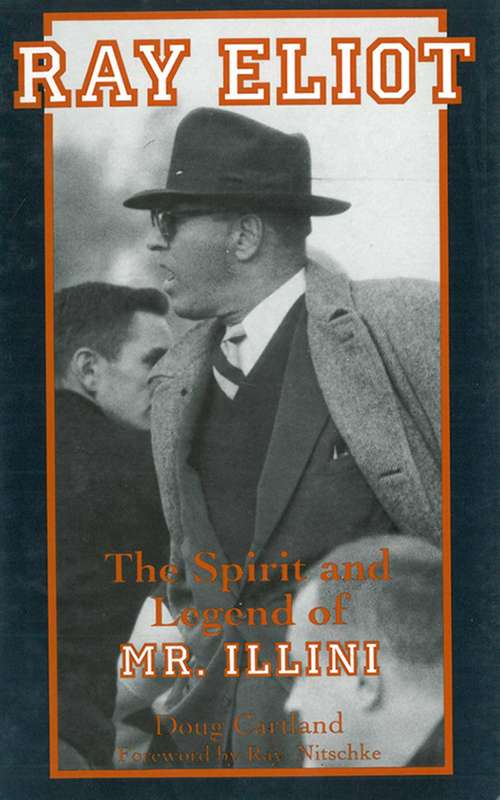 Book cover of Ray Eliot: The Spirit and Legend of Mr. Illini