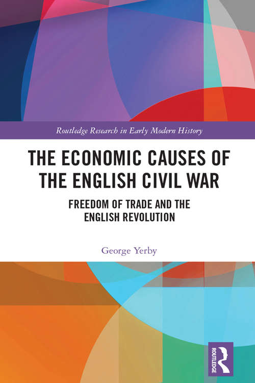 Book cover of The Economic Causes of the English Civil War: Freedom of Trade and the English Revolution