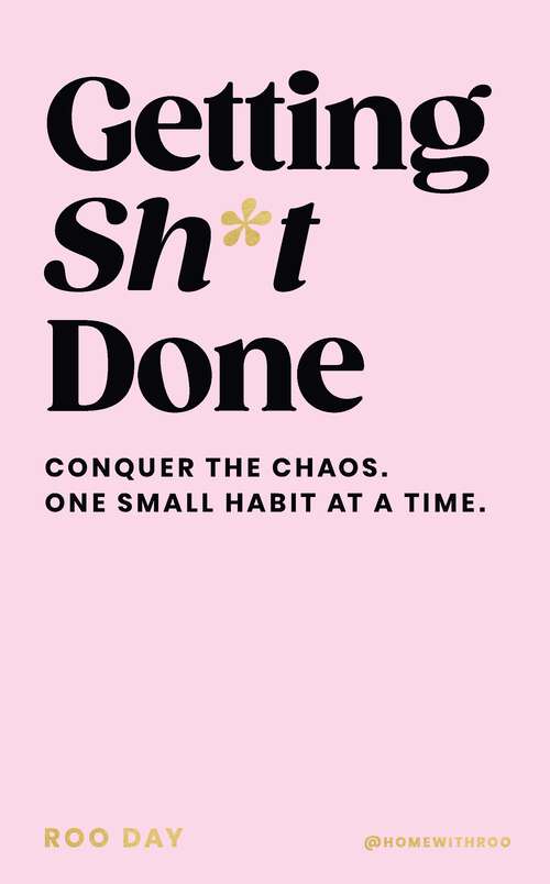 Book cover of Getting Sh*t Done: The instant Sunday Times Bestseller, the debut book from @homewithroo
