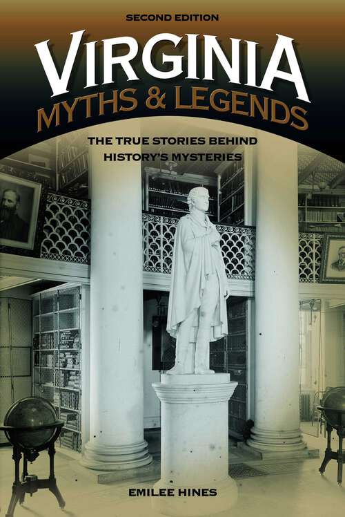 Book cover of Virginia Myths and Legends: The True Stories behind History's Mysteries (2nd Edition) (Legends of America)
