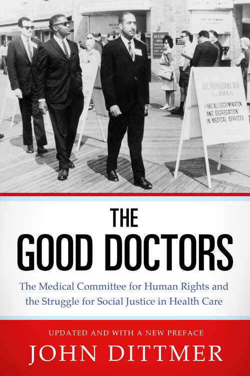 Book cover of The Good Doctors: The Medical Committee for Human Rights and the Struggle for Social Justice in Health Care (EPUB Single)