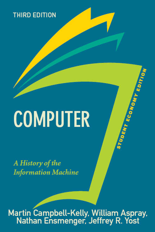 Computer, Student Economy Edition: A History of the Information Machine (The Sloan Technology Series)