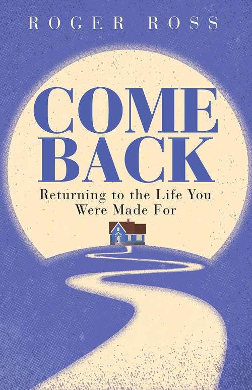 Book cover of Come Back: Returning to the Life You Were Made For