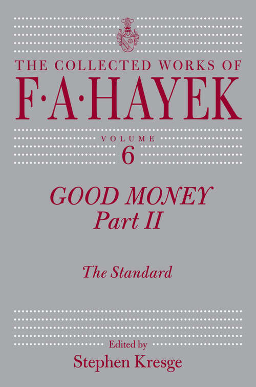 Book cover of Good Money, Part II: The Standard (The Collected Works of F. A. Hayek #6)