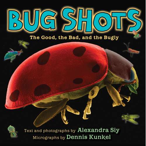 Book cover of Bug Shots: The Good, the Bad, and the Bugly