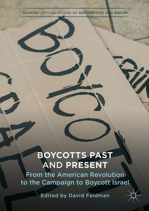 Book cover of Boycotts Past and Present: From the American Revolution to the Campaign to Boycott Israel (1st ed. 2019) (Palgrave Critical Studies of Antisemitism and Racism)