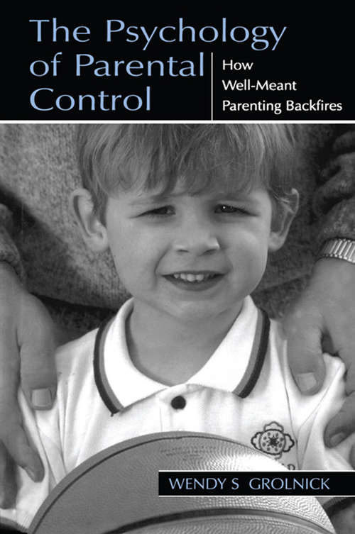 Book cover of The Psychology of Parental Control: How Well-meant Parenting Backfires
