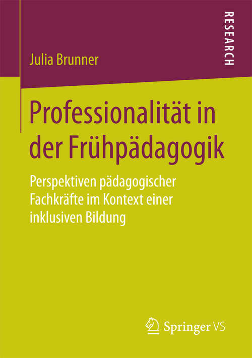 Book cover of Professionalität in der Frühpädagogik: Perspektiven pädagogischer Fachkräfte im Kontext einer inklusiven Bildung (1. Aufl. 2018)