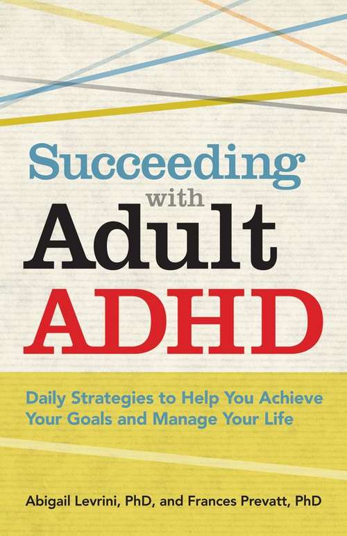 Book cover of Succeeding With Adult ADHD: Daily Strategies to Help You Achieve  Your Goals and Manage Your Life