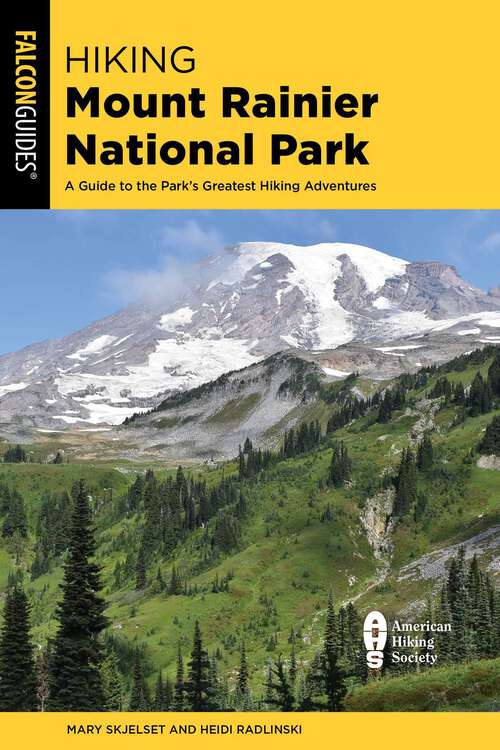 Book cover of Hiking Mount Rainier National Park: A Guide to the Park's Greatest Hiking Adventures (5th Edition)