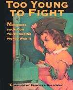 Book cover of Too Young to Fight: Memories from Our Youth during World War II