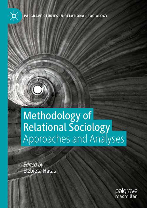 Book cover of Methodology of Relational Sociology: Approaches and Analyses (1st ed. 2023) (Palgrave Studies in Relational Sociology)