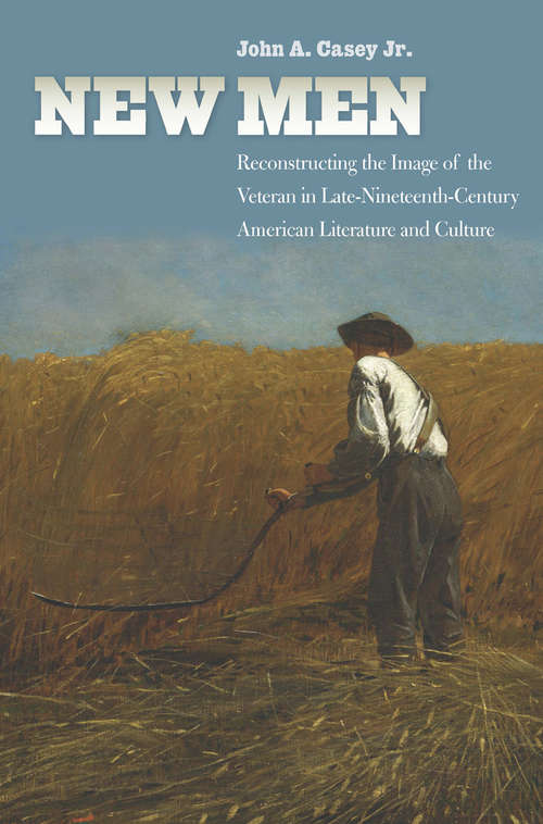 Book cover of New Men: Reconstructing the Image of the Veteran in Late-Nineteenth-Century American Literature and Culture