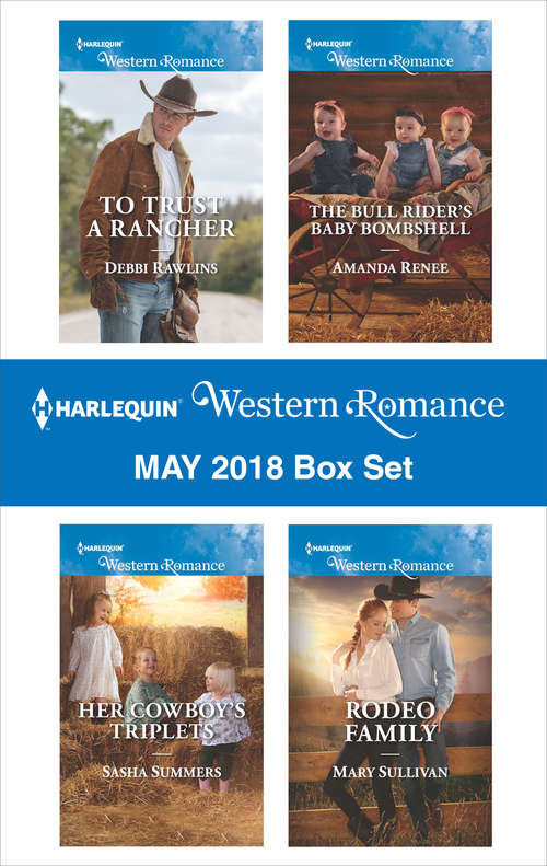 Harlequin Western Romance May 2018 Box Set: To Trust a Rancher\Her Cowboy's Triplets\The Bull Rider's Baby Bombshell\Rodeo Family