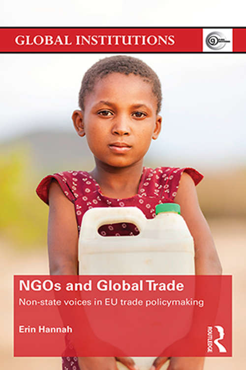 NGOs and Global Trade: Non-state voices in EU trade policymaking (Global Institutions)