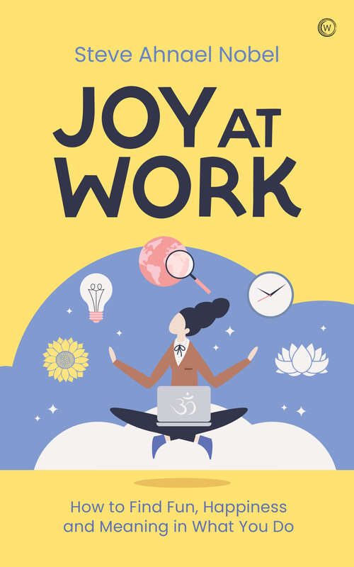 Book cover of Joy at Work: How to Find Fun, Happiness and&nbsp;Meaning in What You Do