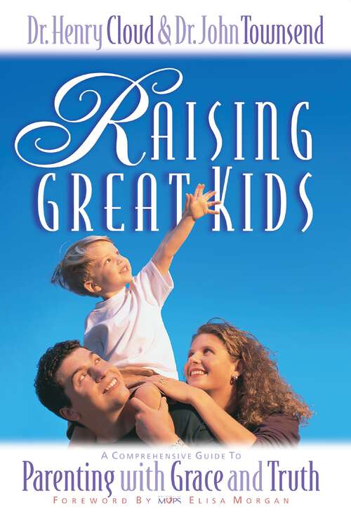 Book cover of Raising Great Kids: A Comprehensive Guide to Parenting with Grace and Truth